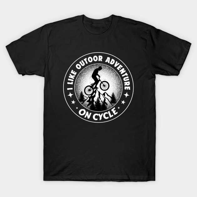 I Like Outdoor Adventure on Cycle T-Shirt by Teesquares